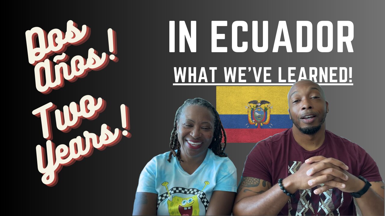 2 Years Living In Ecuador - What We've Learned!