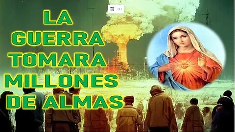 LA GUERRA TOMARA MILLONES DE ALMAS - MARIA SANTISIMA A LORENA 5FEB23