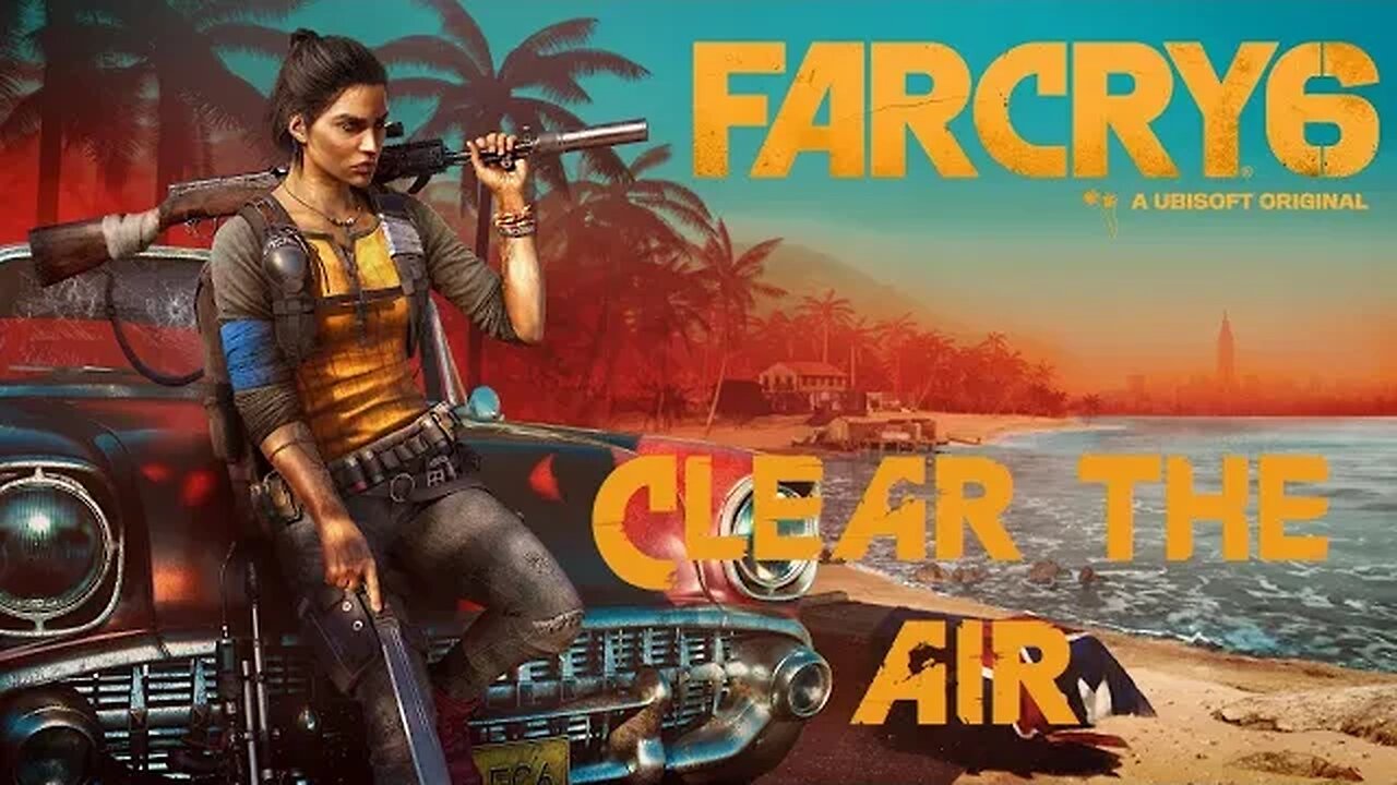 Far Cry 6: Clear The Air