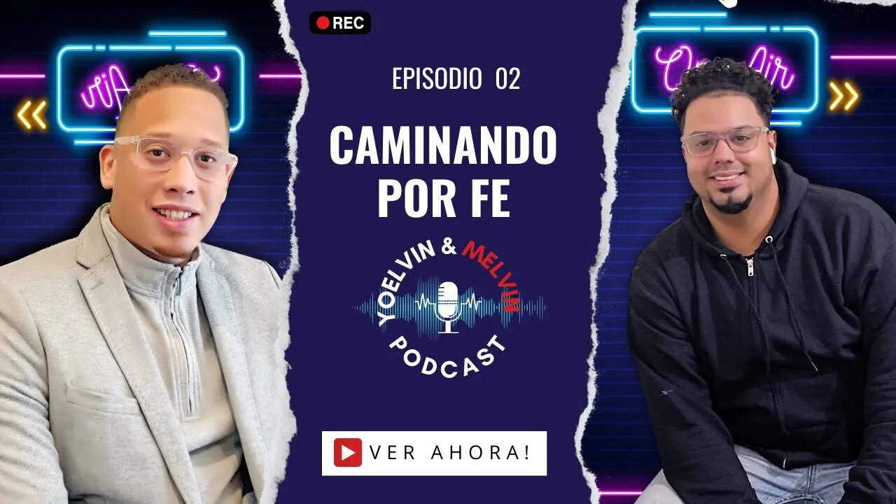 CAMINANDO POR FE I Yoelvin & Melvin Podcast