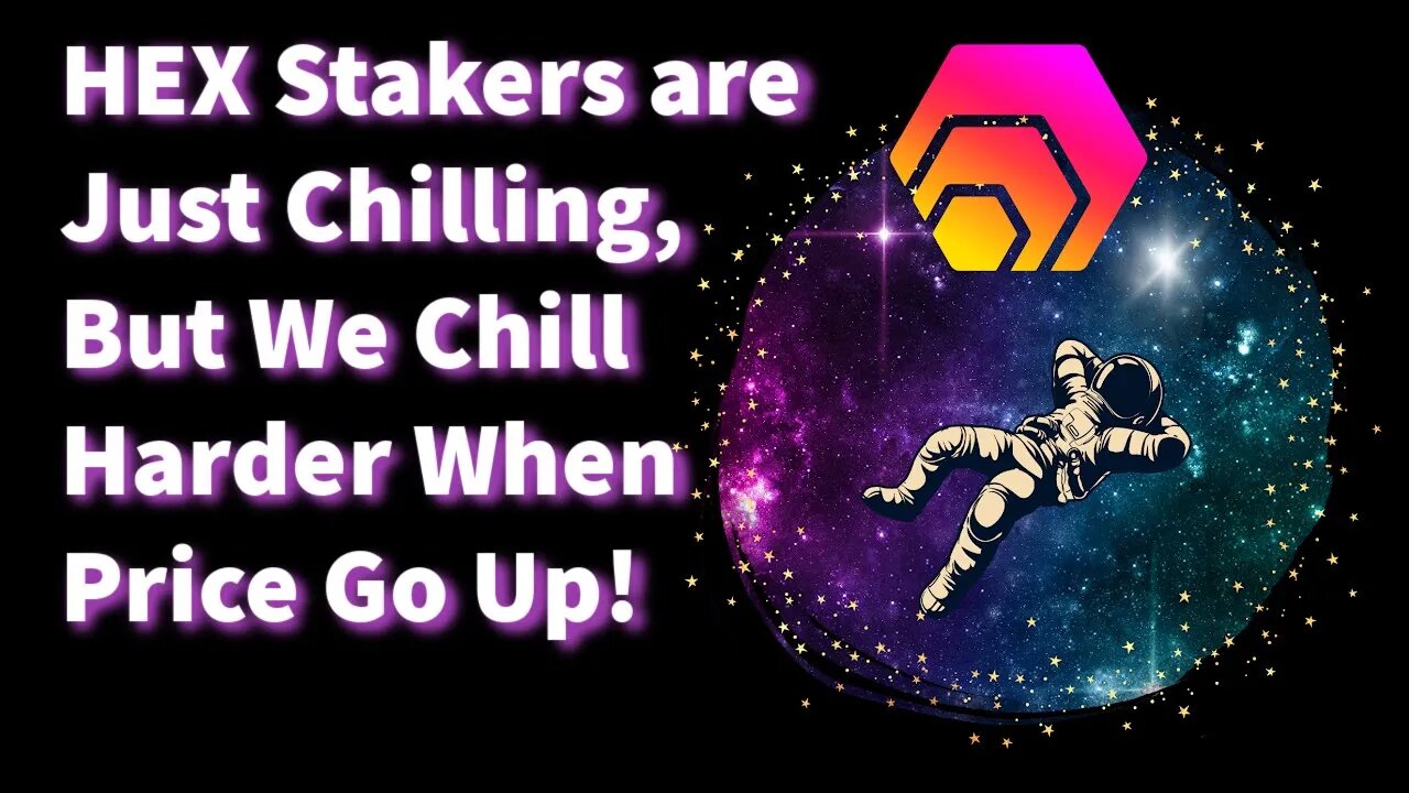 HEX Stakers Are Just Chilling, But We Chill Harder When Price Go Up.