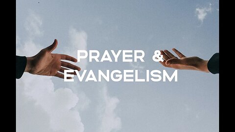 Evangelistic Prayer (Sermon for 02 05 23)