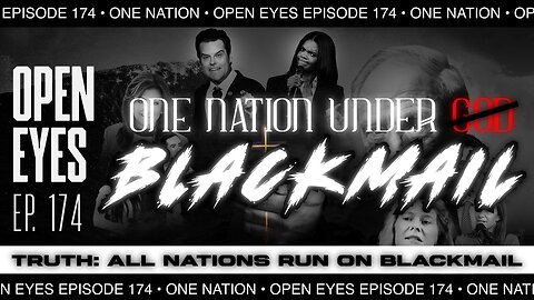 Open Eyes Ep. 174 - "One Nation Under Blackmail!"