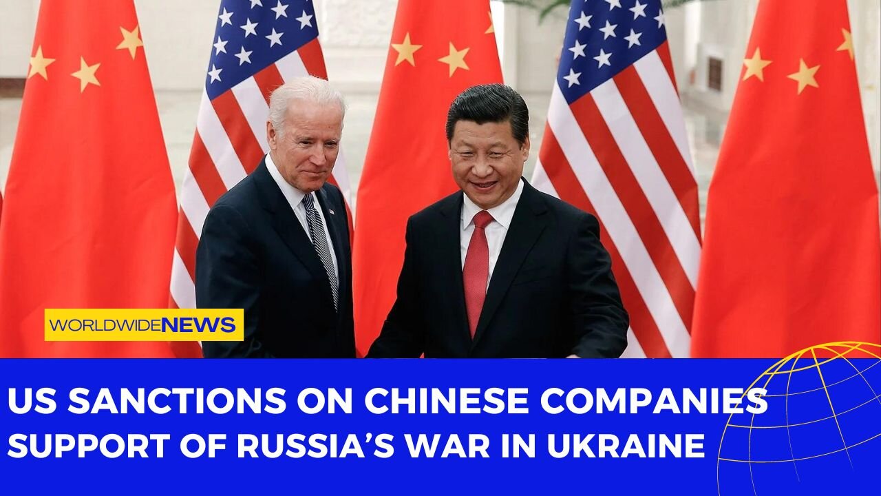 US Sanctions on Chinese Companies: Support Of Russia’s War In Ukraine