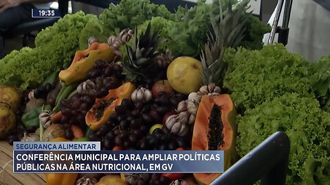 Segurança Alimentar: Conferência para Ampliar Políticas Públicas na Área Nutricional, em GV.