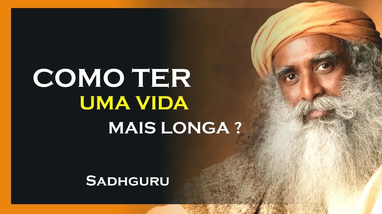 COMO TER UMA VIDA MAIS LONGA, SADHGURU DUBLADO