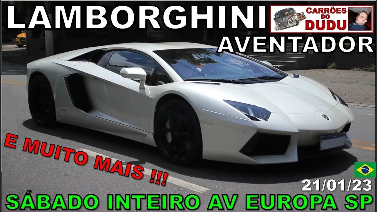 Av Europa São Paulo sábado INTEIRO 21/01/23 Lamborghini Aventador e muito mais CARRÕES DO DUDU