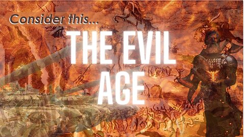 Consider this… “The Evil Age"