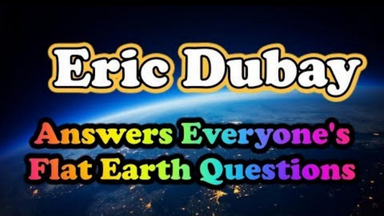 Eric Dubay answers everyones FLAT EARTH questions