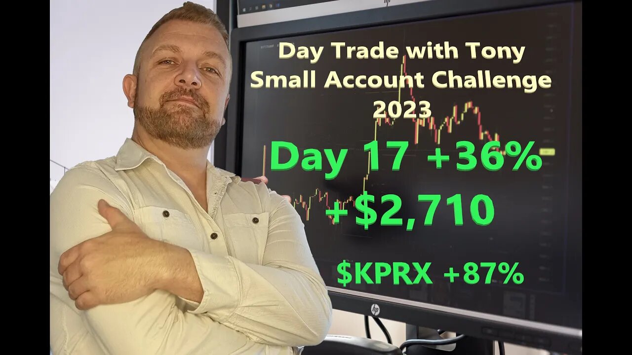 Day Trade With Tony 2023 $2.5k Small Account Challenge DAY 17 +36% +$2,710 Profit $KPRX +87%