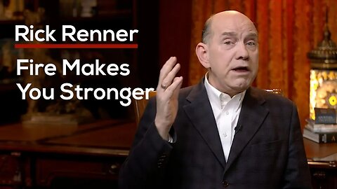 Fire Makes You Stronger — Rick Renner