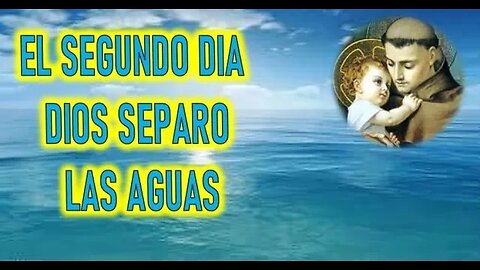 ELSEGUNDO DIA DIOS SEPARO LAS AGUAS - SERMON DE SAN ANTONIO DE PADUA PARTE 2