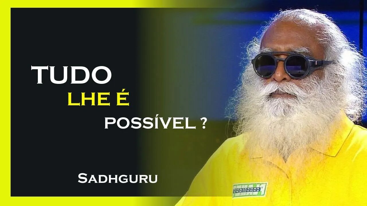 COMO TORNAR TUDO POSSÍVEL PARA VOCÊ, SADHGURU DUBLADO