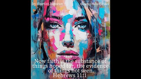 Now faith is the substance of things hoped for, the evidence of things not seen.