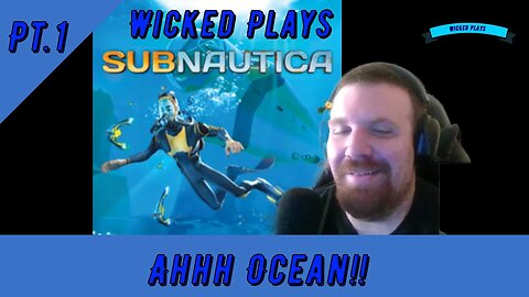 Wicked Plays *Subnautica* Pt.1 - AHHHH OCEAN!!!