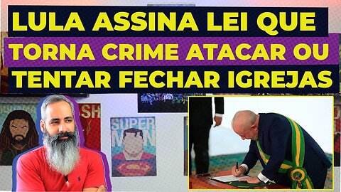 LULA ASSINA LEI que torna CRIME ATACAR ou tentar FECHAR IGREJAS