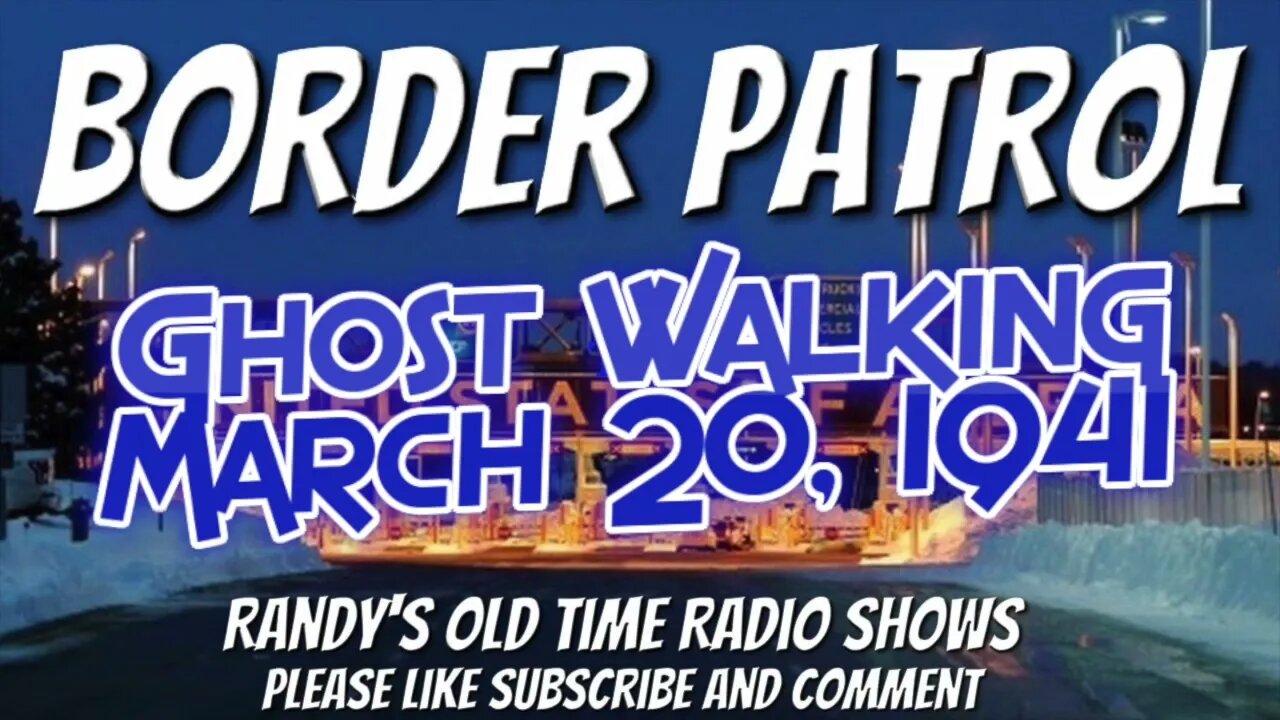 41 03 20 Border Patrol Ghost Walking