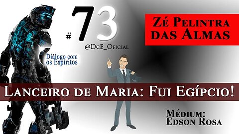 DcE 073 - José Pelintra das Almas - Revelações impactantes - Lanceiro de Maria: Fui Egípcio!