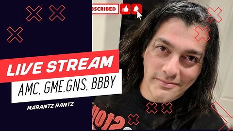 AMC, GME, GNS, BBBY - Next SCAM - Live Stream - w/Marantz Rantz