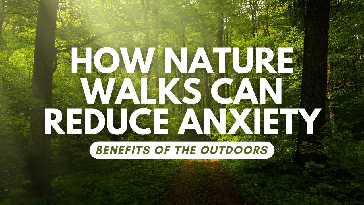 How Nature Walks Can Reduce Anxiety - Benefits of the Outdoors