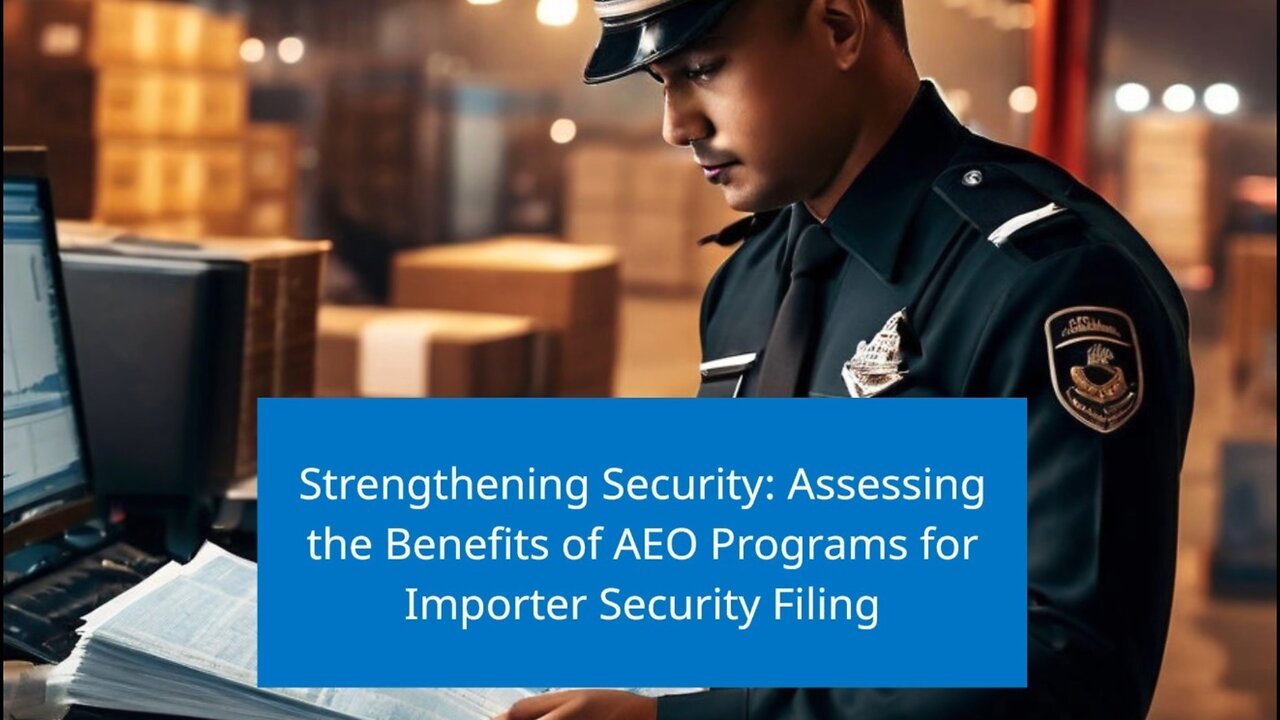 The Role of AEO Programs in Importer Security Filing