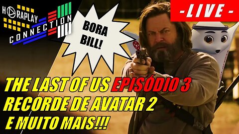 The Last Of Us Episódio 3, Avatar 2 Bate Recorde e Muito Mais! #HORAPLAY #CONNECTION