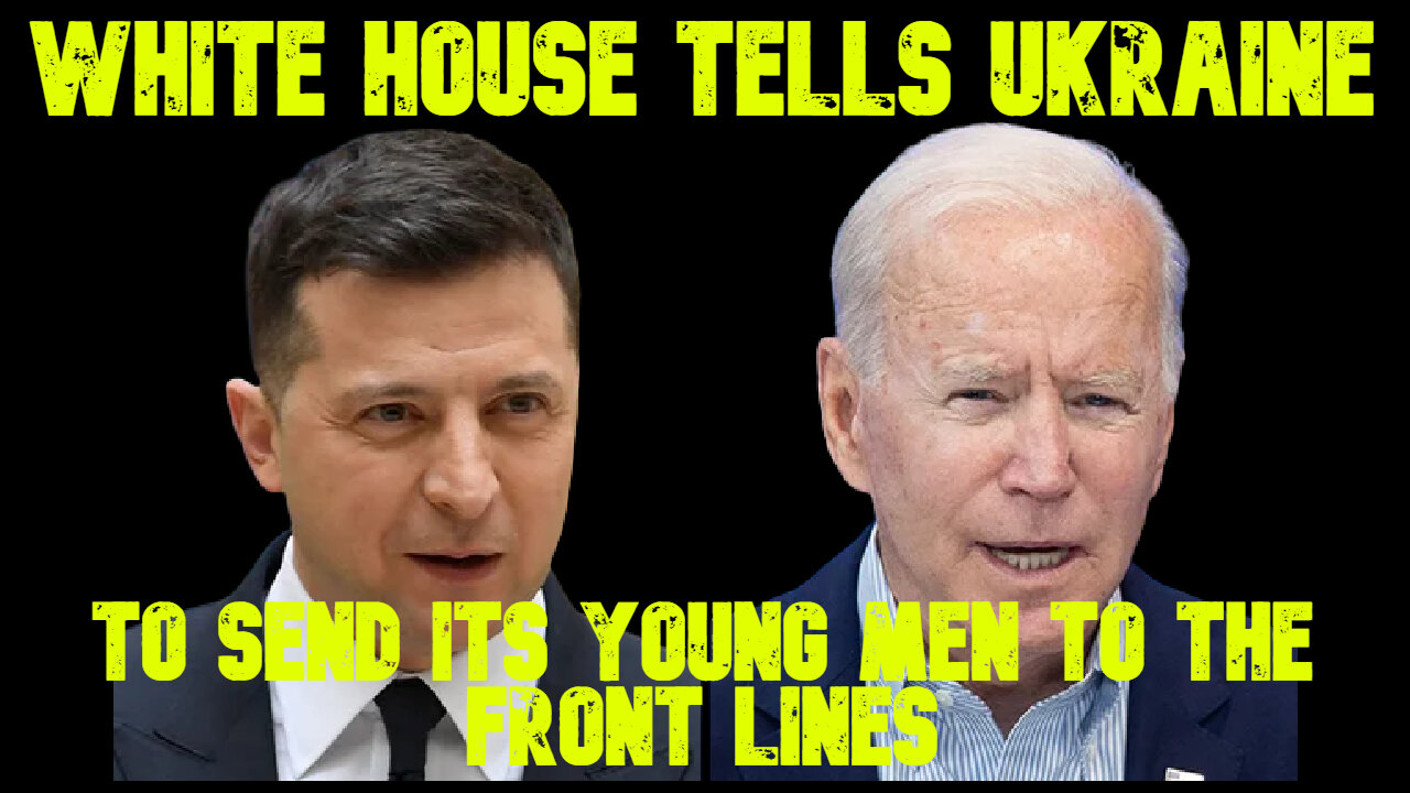 White House Tells Ukraine to Force Its Young Men to the Front Lines: COI #720