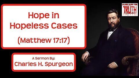 Hope in Hopeless Cases | Matthew 17:17 | C H Spurgeon Sermons | Audio