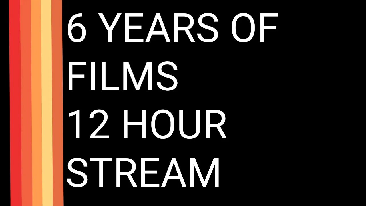 6 Years of Films 12 Hour Stream (Part 2)