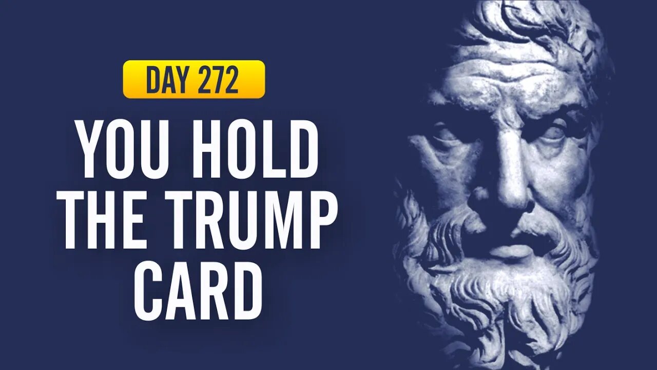 You Hold the Trump Card - DAY 272 - The Daily Stoic 365 Day Devotional