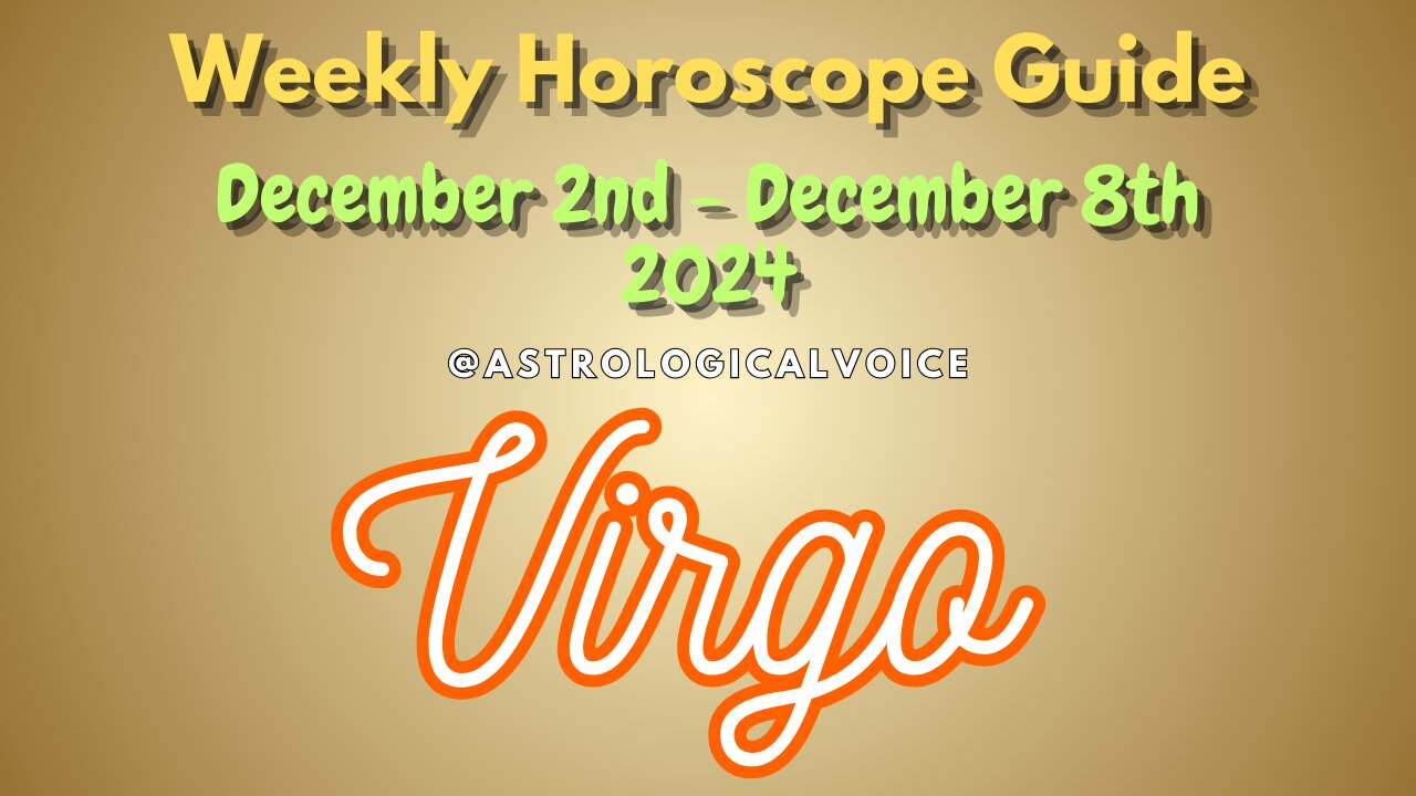 Virgo Dec 2-8 Weekly Horoscope Guide