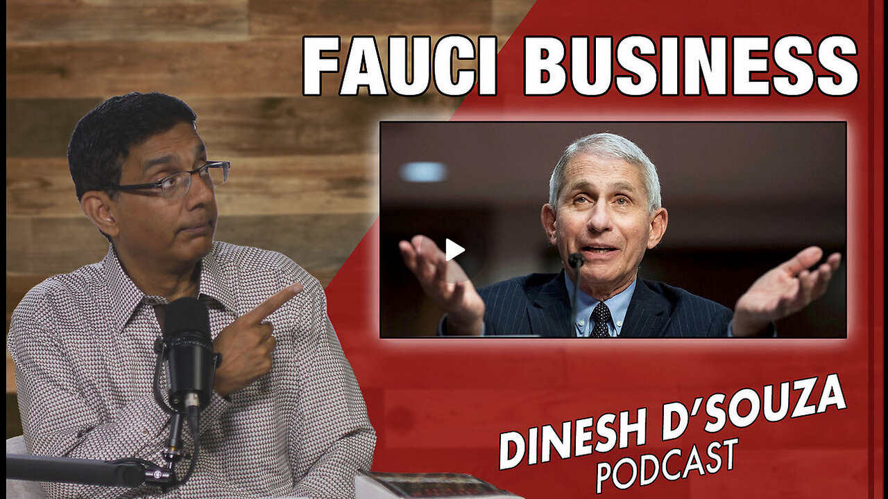 FAUCI BUSINESS Dinesh D’Souza Podcast Ep843