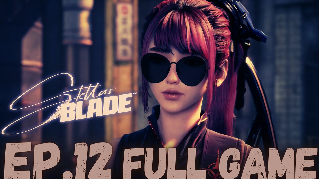 STELLAR BLADE Gameplay Walkthrough EP.12- The Adventures FULL GAME