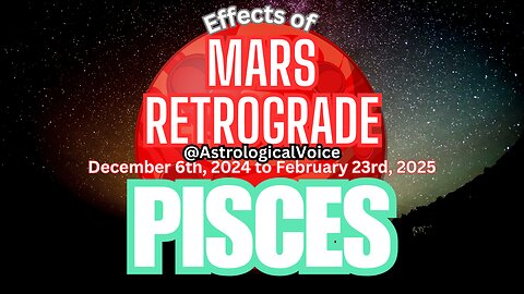 Pisces: 4 Phases of Mars Retrograde Dec 6th-Feb 23rd