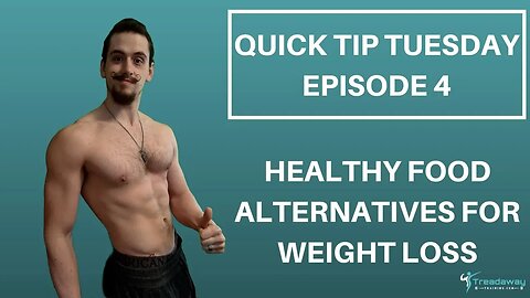 Healthy food alternatives for weight loss - Quick Tip Tuesday - Episode 4