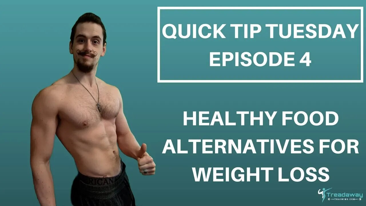 Healthy food alternatives for weight loss - Quick Tip Tuesday - Episode 4