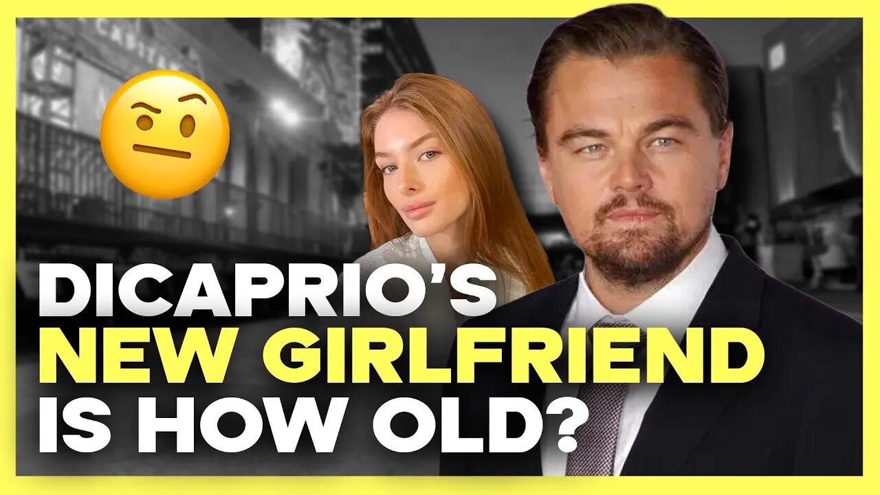 Leonardo DiCaprio's Questionable New Relationship