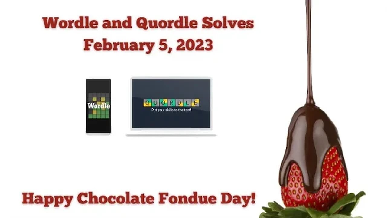 Wordle and Quordle of the Day for February 5, 2023 ... Happy Chocolate Fondue Day!