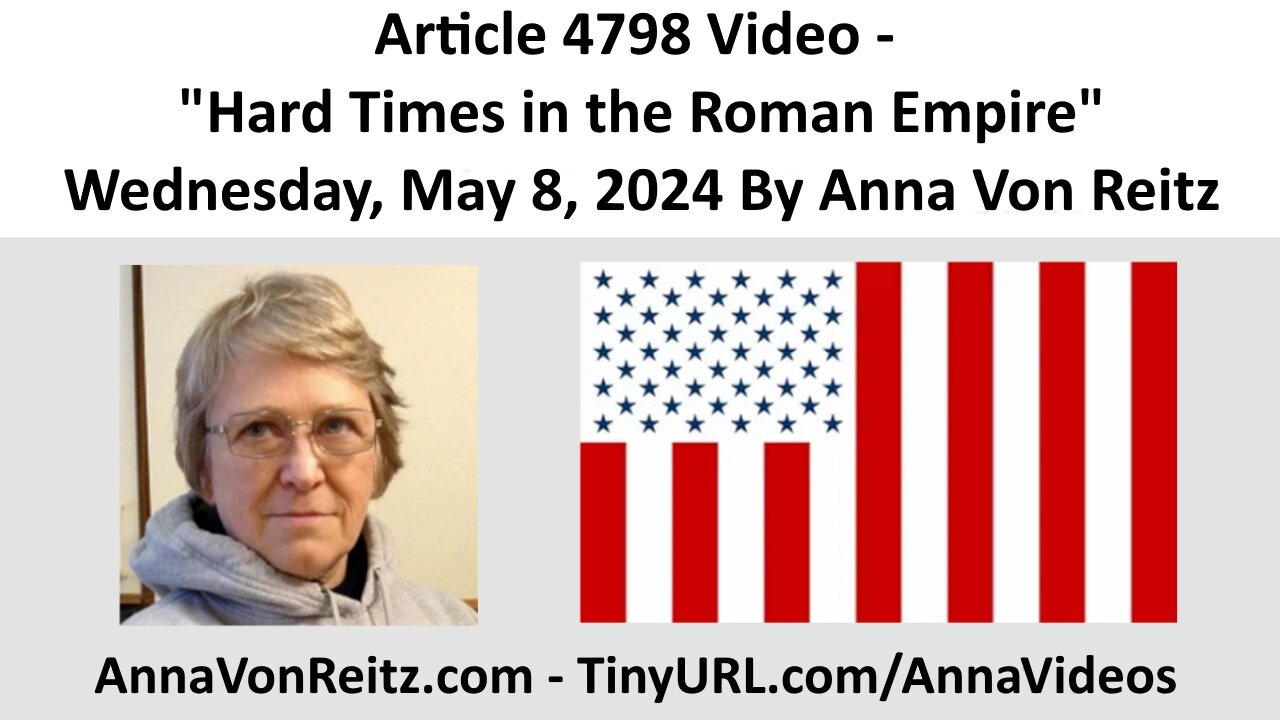 Article 4798 Video - Hard Times in the Roman Empire - Wednesday, May 8, 2024 By Anna Von Reitz