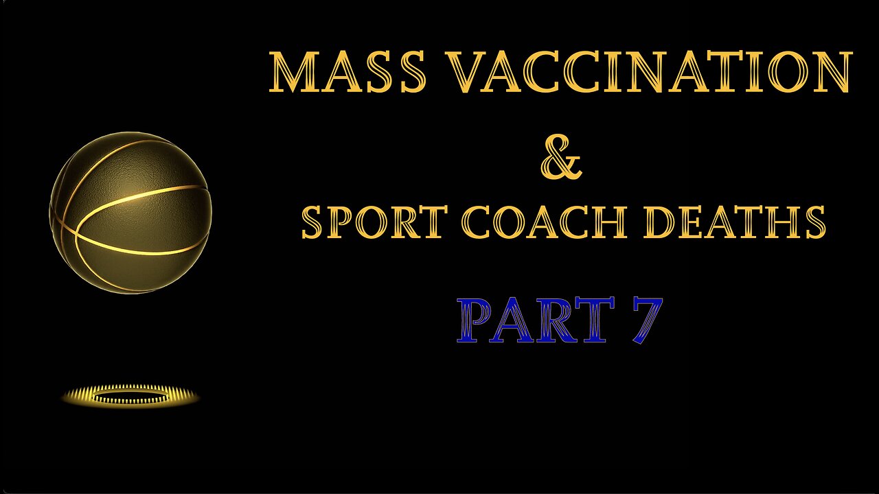 MASS VACCINATION AND SPORT COACH DEATHS PART 7