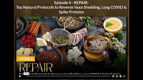 AH - ABSOLUTE HEALING: EPISODE 4: REPAIR: Top Natural Protocols to Reverse Vaxx Shedding, Long COVID & Spike Proteins