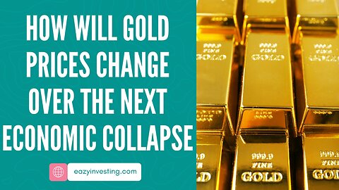 How Will Gold Prices Change Over The Next Economic Collapse