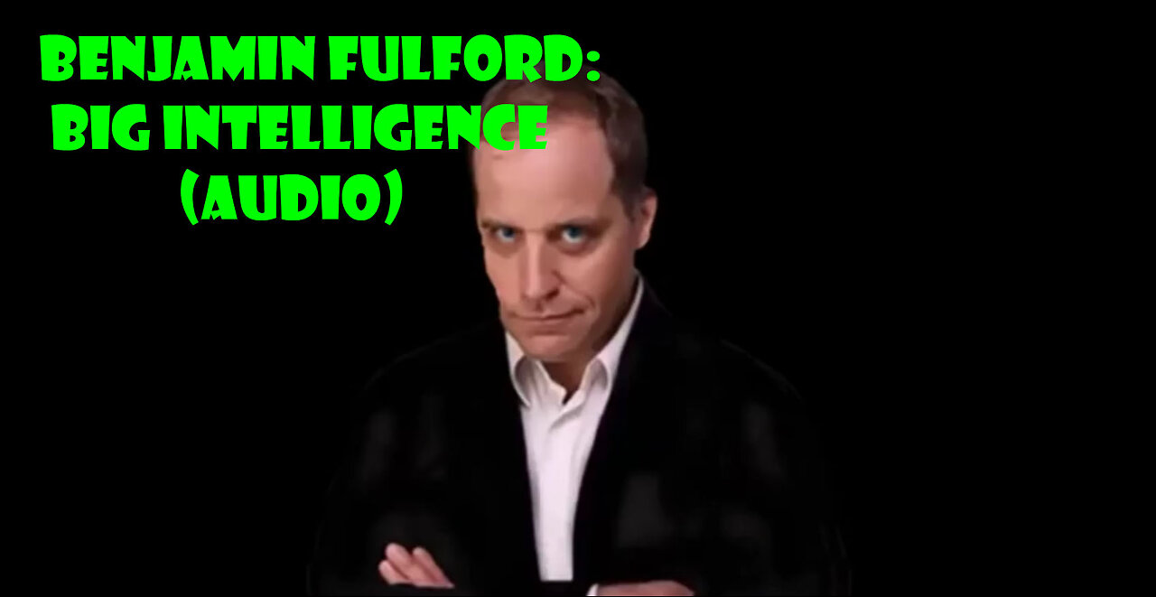 Benjamin Fulford: Big Intelligence Update