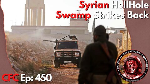 Council on Future Conflict Episode 450: Syrian Hellhole, Swamp Strikes Back