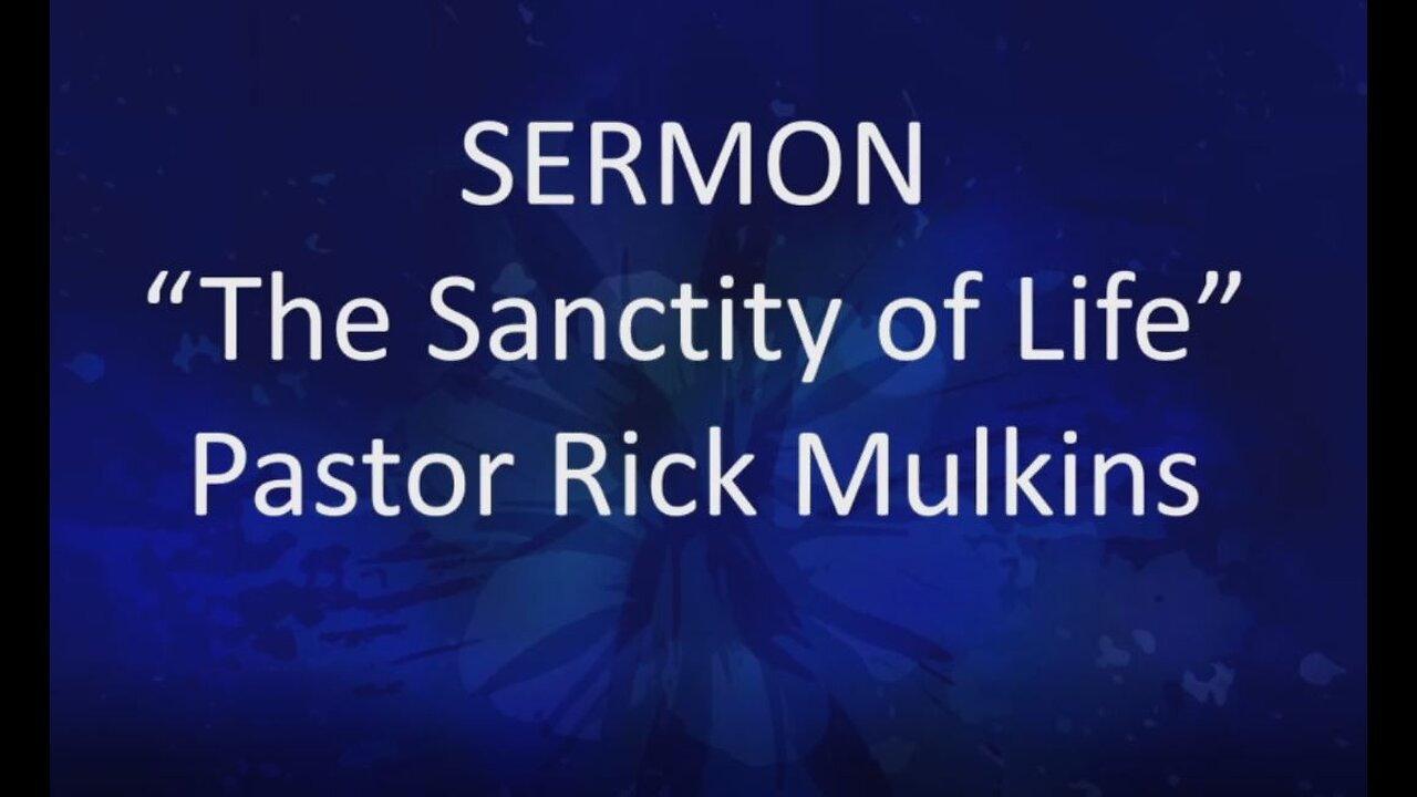 Sanctity of Life January 22 2023 Pastor Rick Mulkins