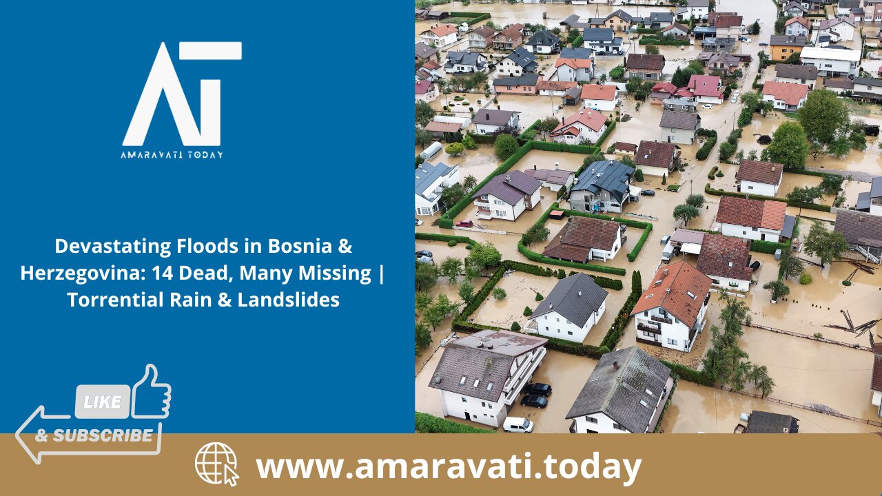 Floods in Bosnia & Herzegovina 14 Dead, Many Missing Torrential Rain & Landslides | Amaravati Today