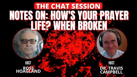 NOTES ON: HOW'S YOUR PRAYER LIFE? WHEN BROKEN | THE CHAT SESSION