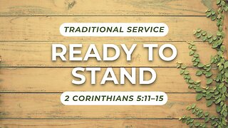 Ready to Stand — 2 Corinthians 5:11–15 (Traditional Worship)