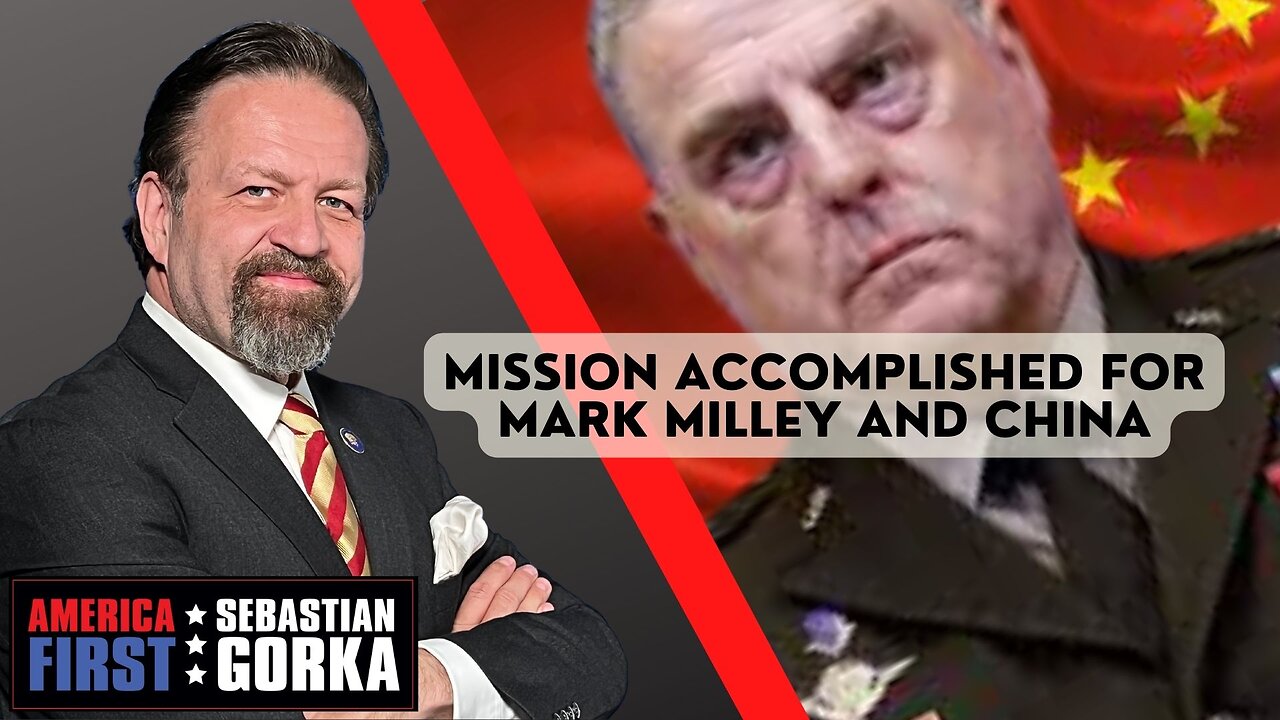 Mission Accomplished for Mark Milley and China. Sebastian Gorka on AMERICA First