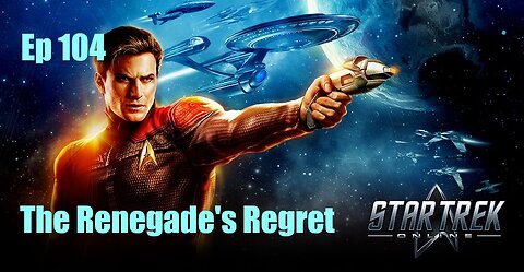 Star Trek Online - Ep 104: The Renegade's Regret